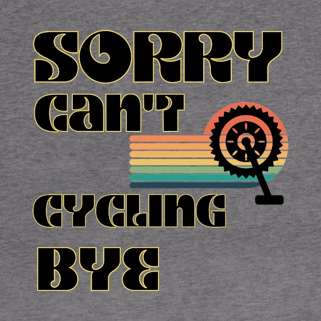 Sorry Can't Cycling Bye-Funny Cycling Quote by Grun illustration 